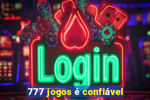 777 jogos é confiável