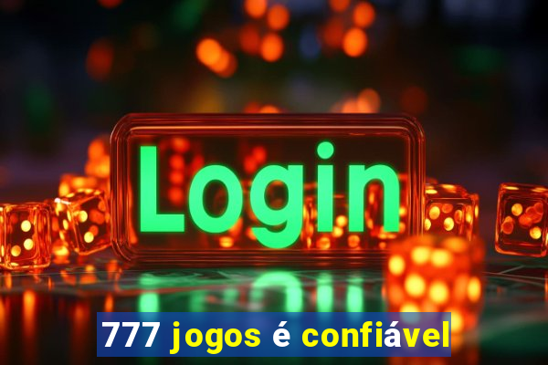 777 jogos é confiável