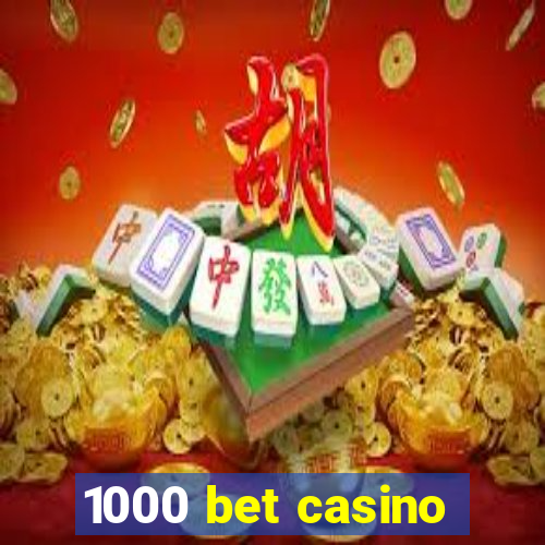 1000 bet casino