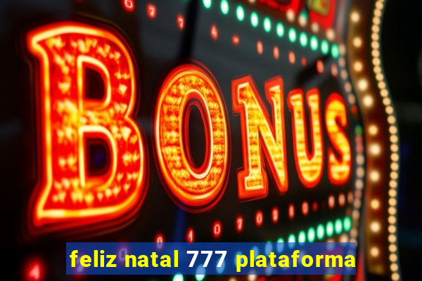 feliz natal 777 plataforma