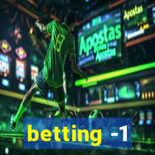 betting -1