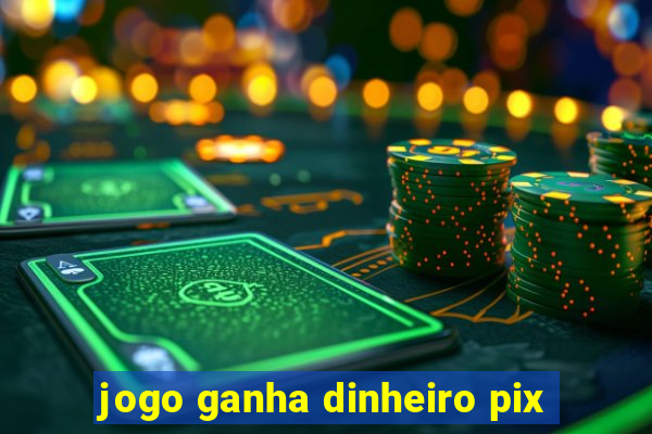 jogo ganha dinheiro pix