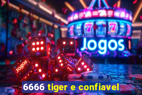 6666 tiger e confiavel