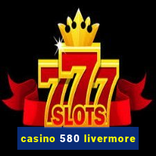 casino 580 livermore