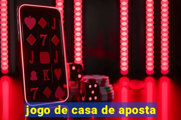 jogo de casa de aposta