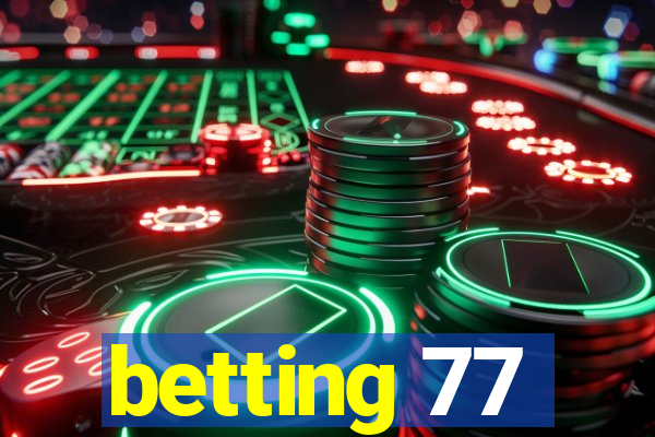 betting 77