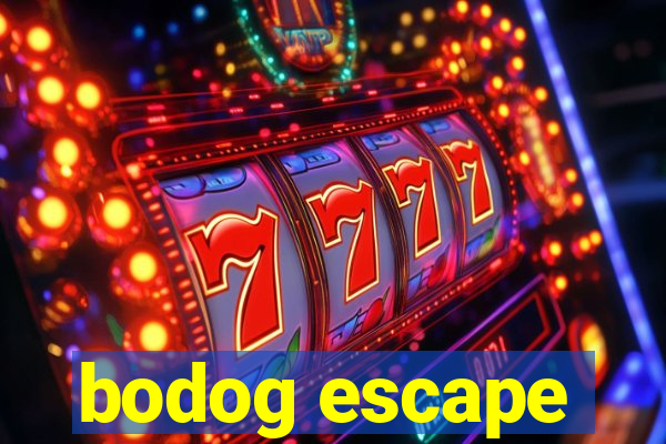 bodog escape