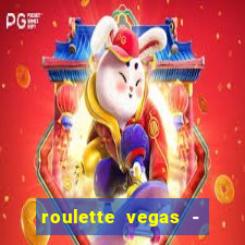 roulette vegas - vip casino