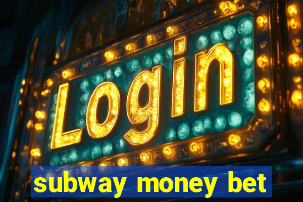 subway money bet