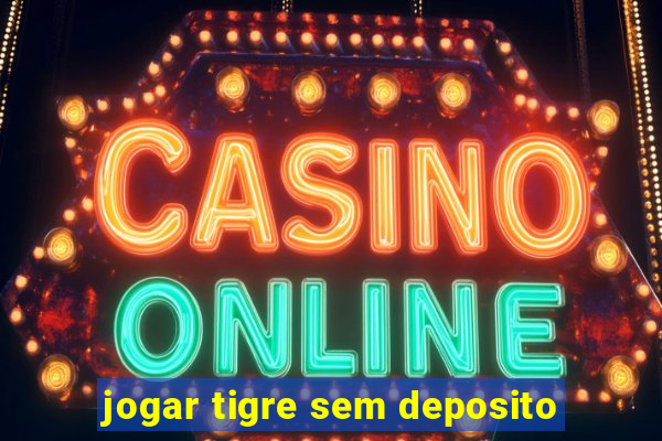 jogar tigre sem deposito