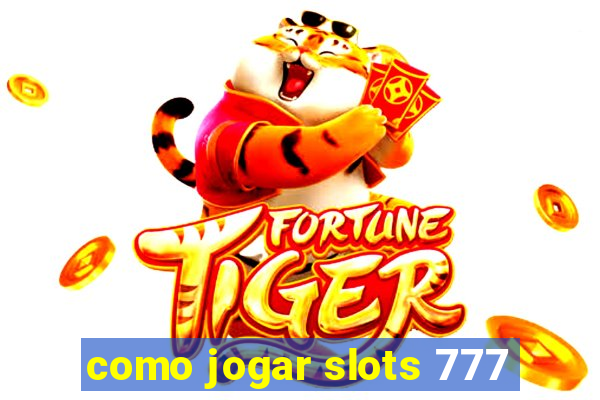 como jogar slots 777