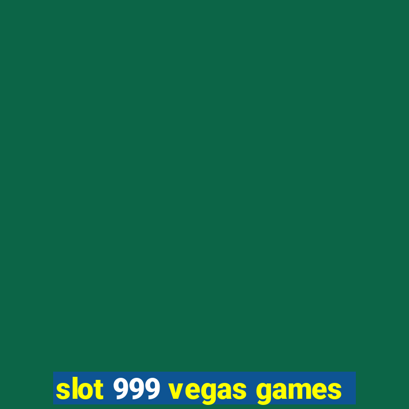 slot 999 vegas games