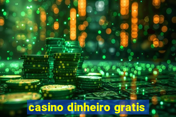 casino dinheiro gratis