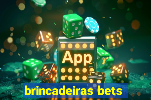 brincadeiras bets