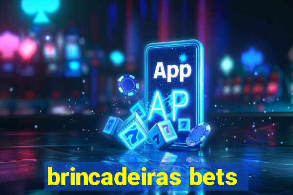 brincadeiras bets