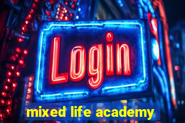 mixed life academy