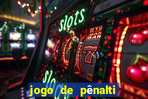 jogo de pênalti que ganha dinheiro