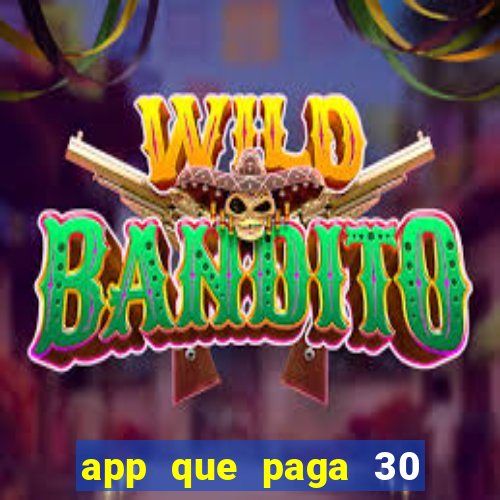 app que paga 30 reais para se cadastrar