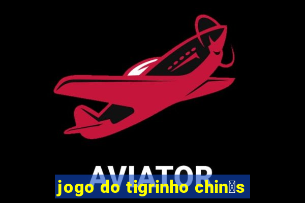 jogo do tigrinho chin锚s