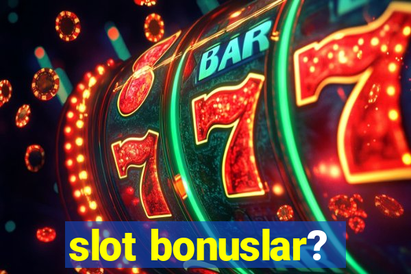 slot bonuslar?