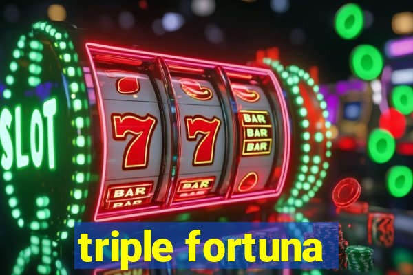 triple fortuna