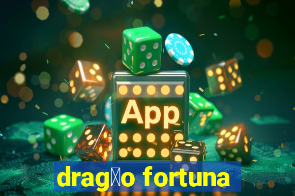 drag茫o fortuna