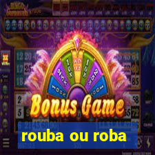 rouba ou roba