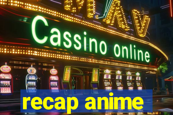 recap anime