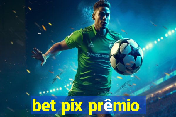 bet pix prêmio