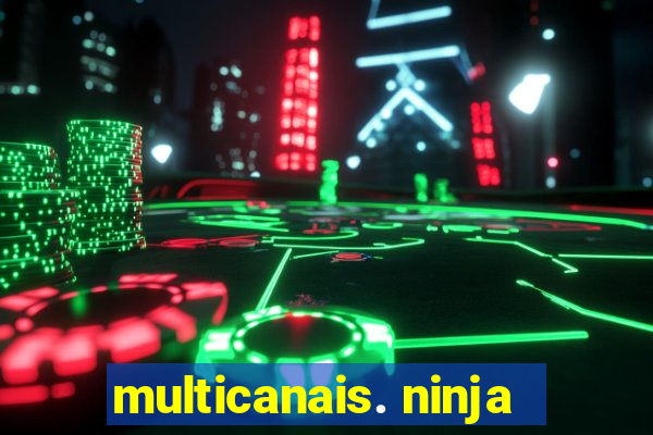 multicanais. ninja