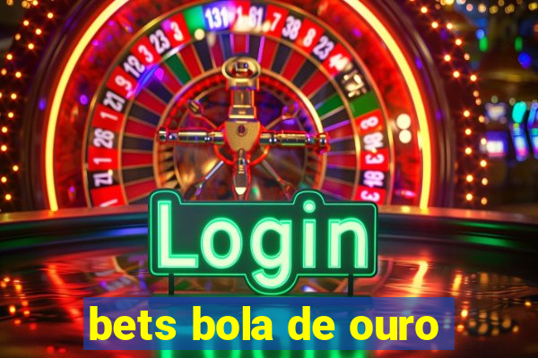 bets bola de ouro