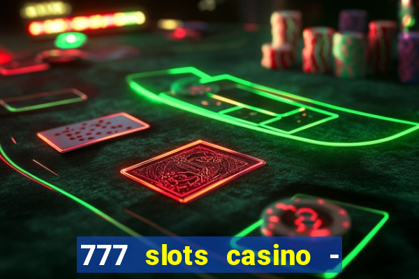 777 slots casino - jogos de ca?a-níqueis online