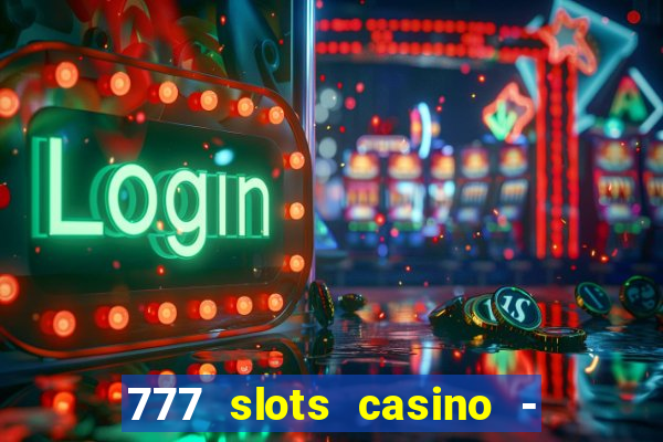 777 slots casino - jogos de ca?a-níqueis online