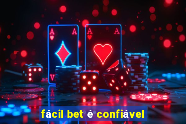 fácil bet é confiável