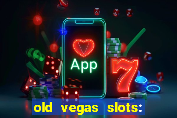 old vegas slots: casino games