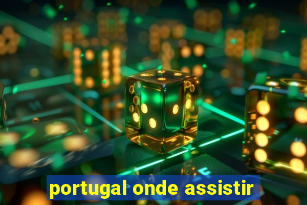 portugal onde assistir