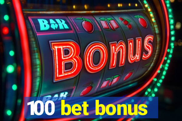 100 bet bonus