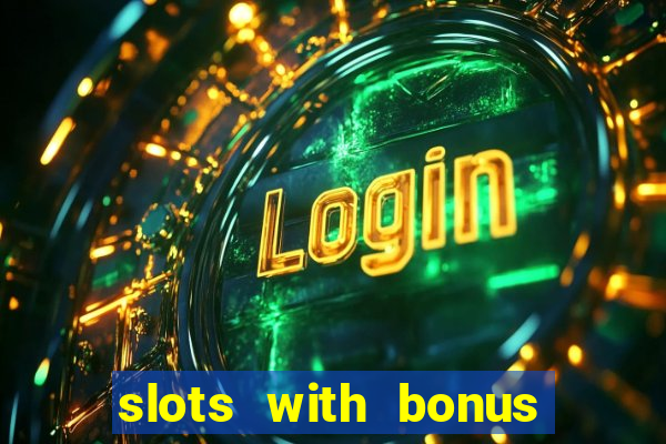 slots with bonus no deposit