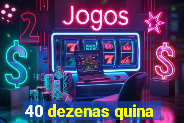 40 dezenas quina