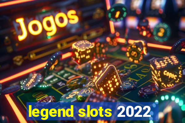 legend slots 2022