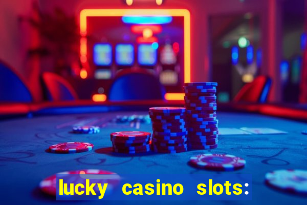 lucky casino slots: win cash