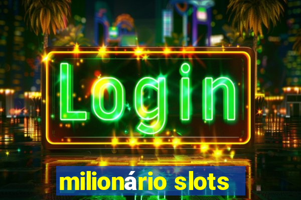 milionário slots