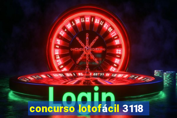 concurso lotofácil 3118