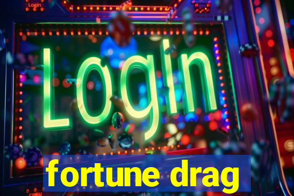 fortune drag