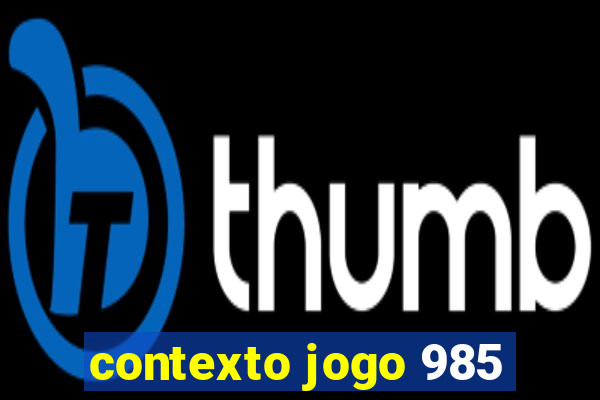 contexto jogo 985