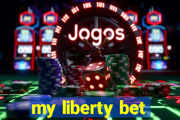 my liberty bet