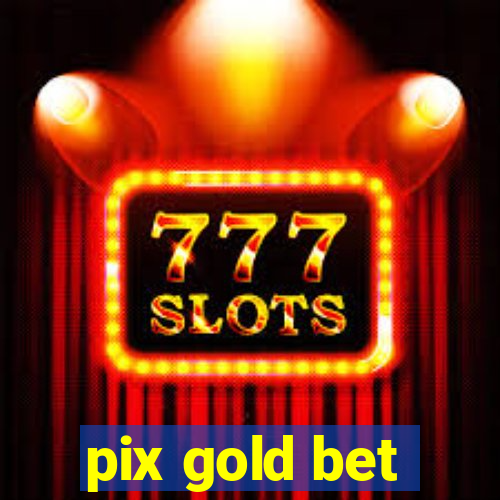 pix gold bet