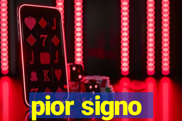 pior signo