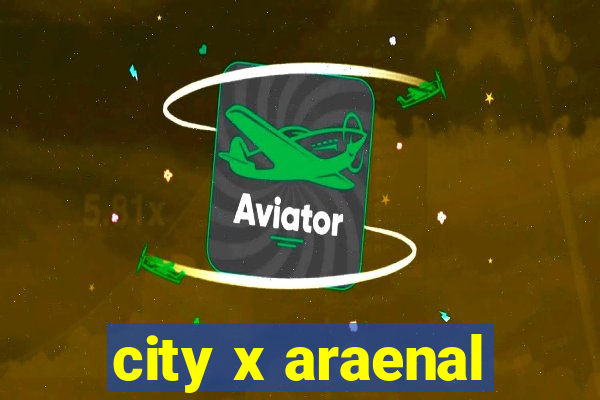 city x araenal