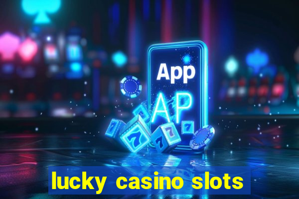 lucky casino slots